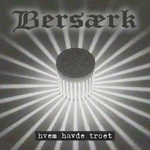 Bersærk : Hvem Havde Troet